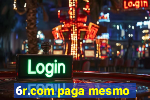 6r.com paga mesmo